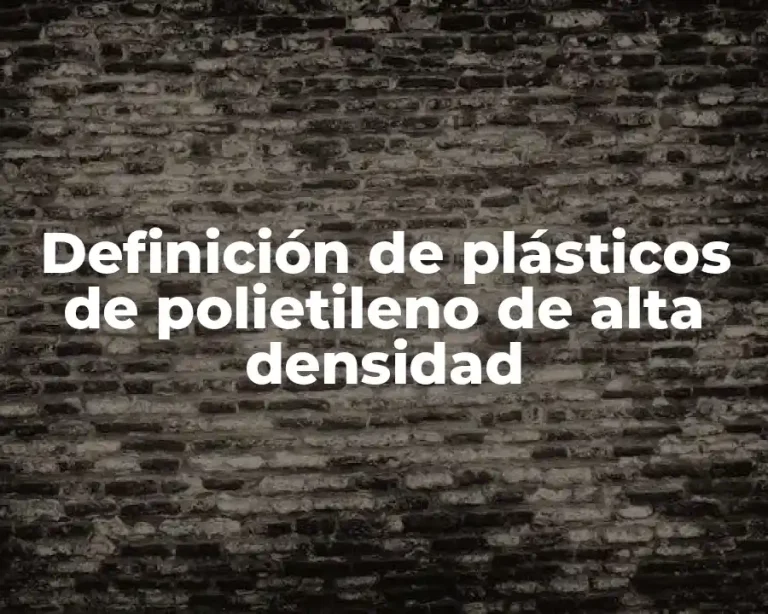 Definición de plásticos de polietileno de alta densidad