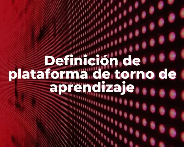 Definición de plataforma de torno de aprendizaje
