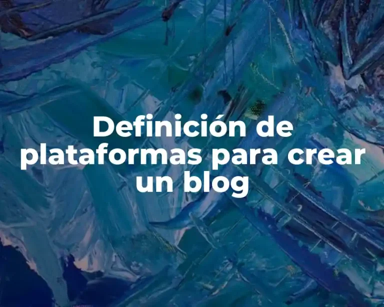 Definición de plataformas para crear un blog