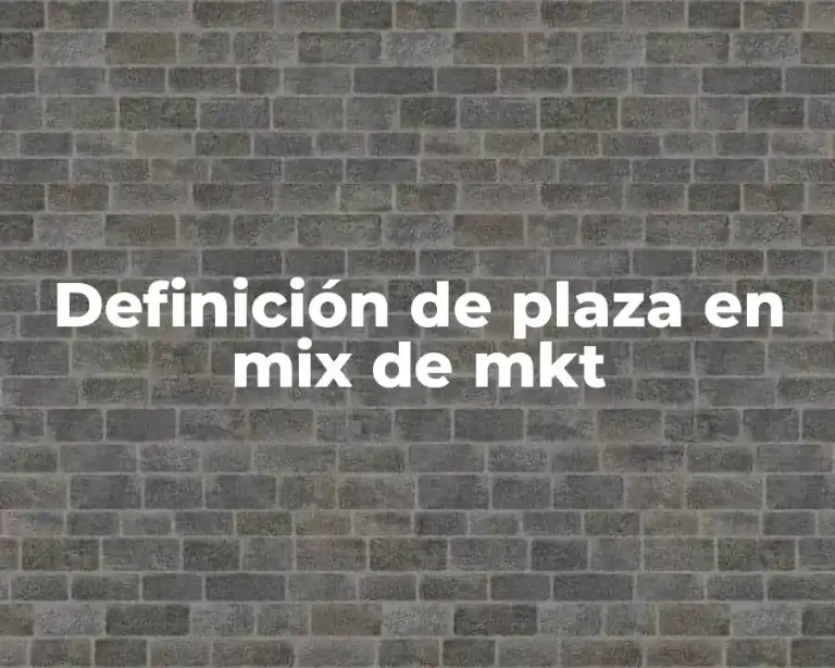 Definición de plaza en mix de mkt