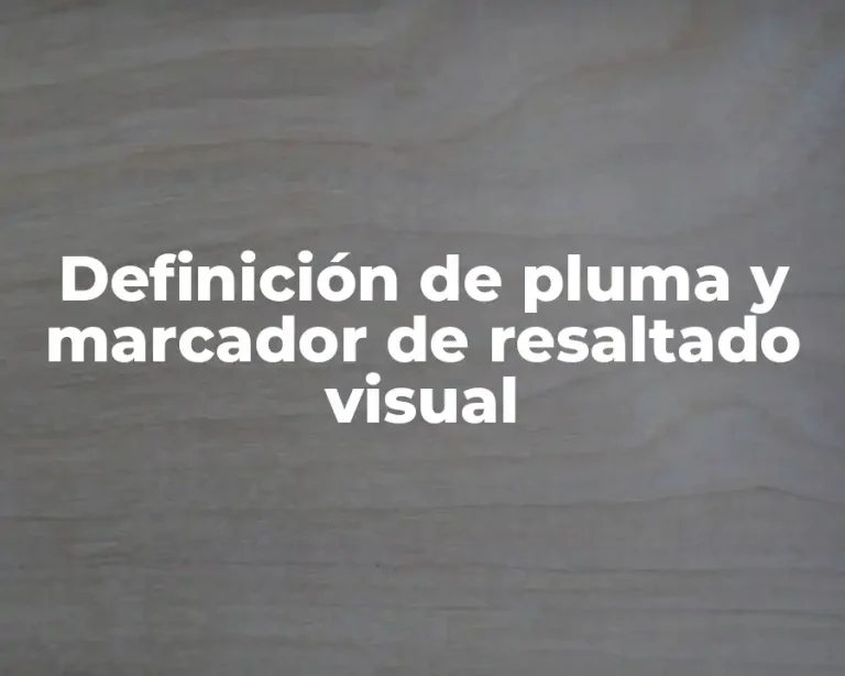 Definición de pluma y marcador de resaltado visual