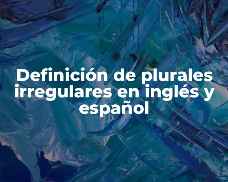 Definición de plurales irregulares en inglés y español