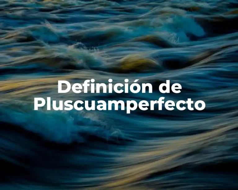 Definición de Pluscuamperfecto