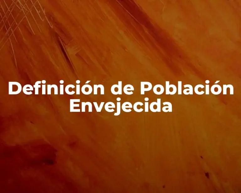Definición de Población Envejecida