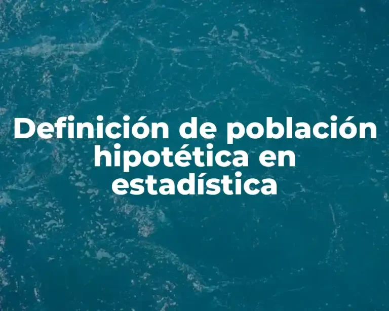 Definición de población hipotética en estadística