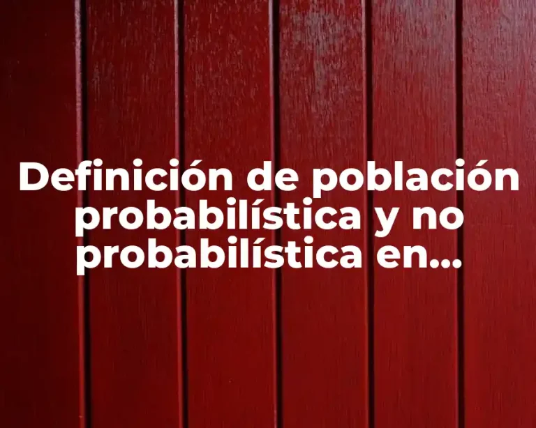Definición de población probabilística y no probabilística en investigación