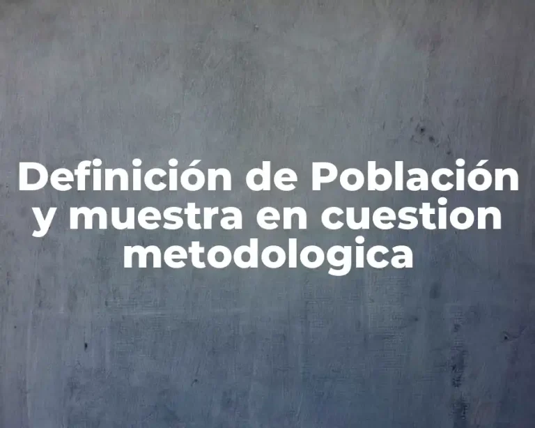 Definición de Población y muestra en cuestion metodologica