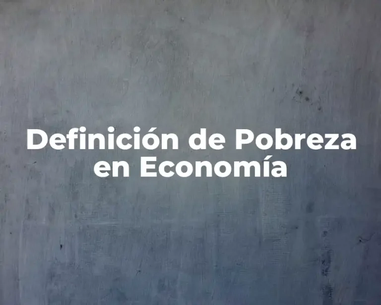 Definición de Pobreza en Economía