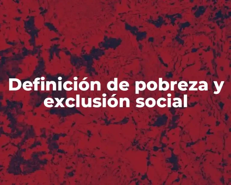 Definición de pobreza y exclusión social