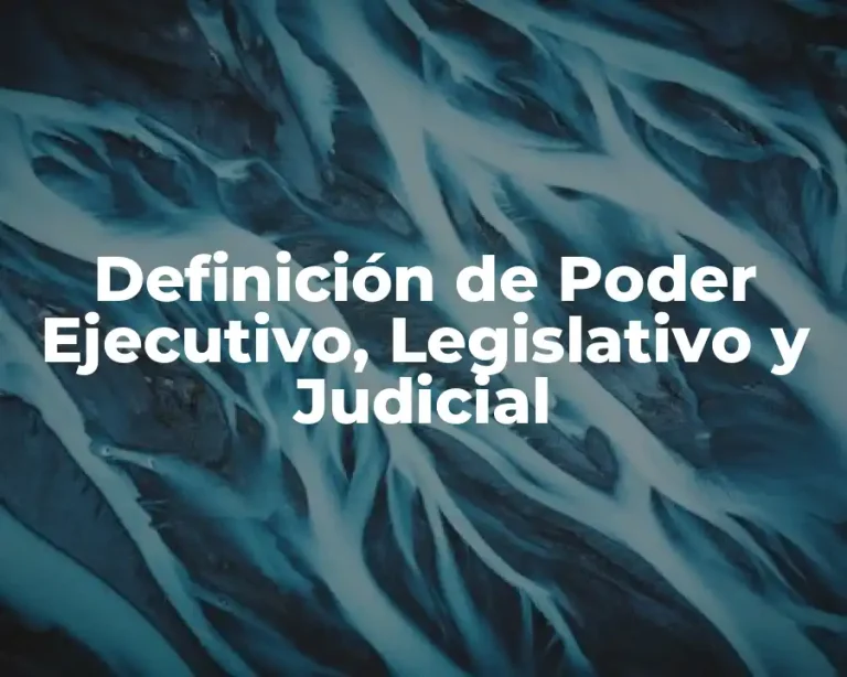 Definición de Poder Ejecutivo, Legislativo y Judicial