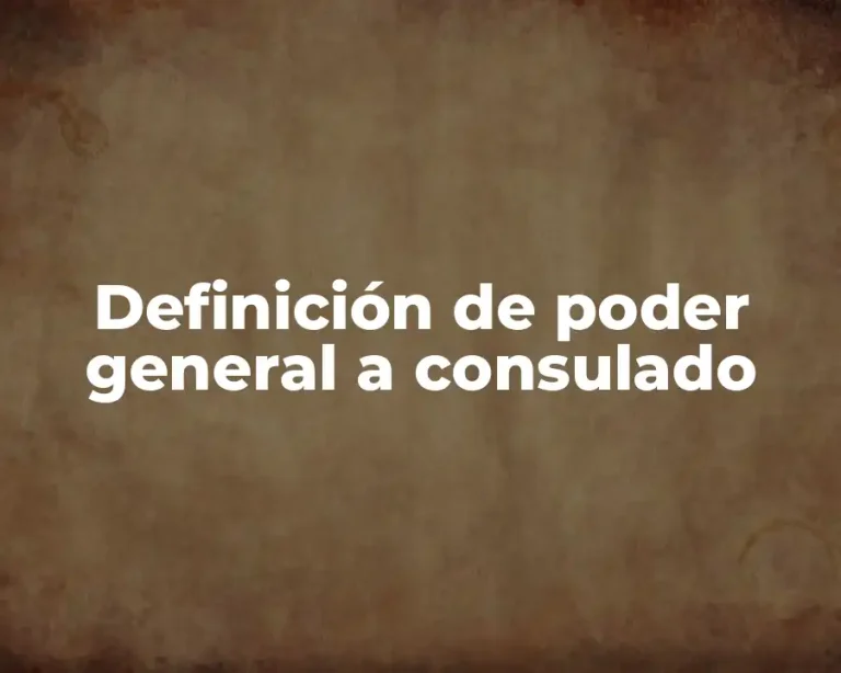 Definición de poder general a consulado