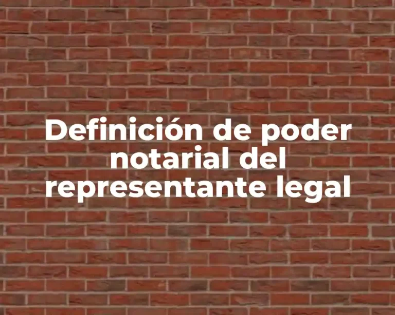 Definición de poder notarial del representante legal