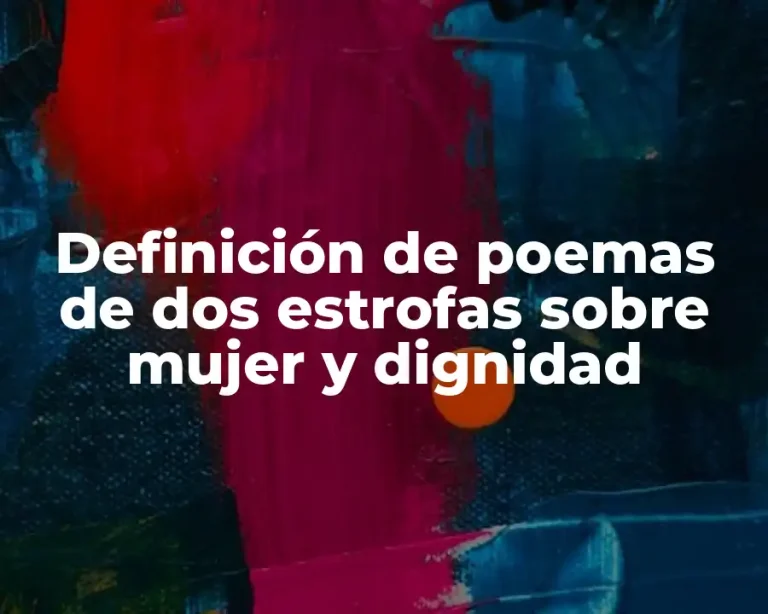 Definición de poemas de dos estrofas sobre mujer y dignidad
