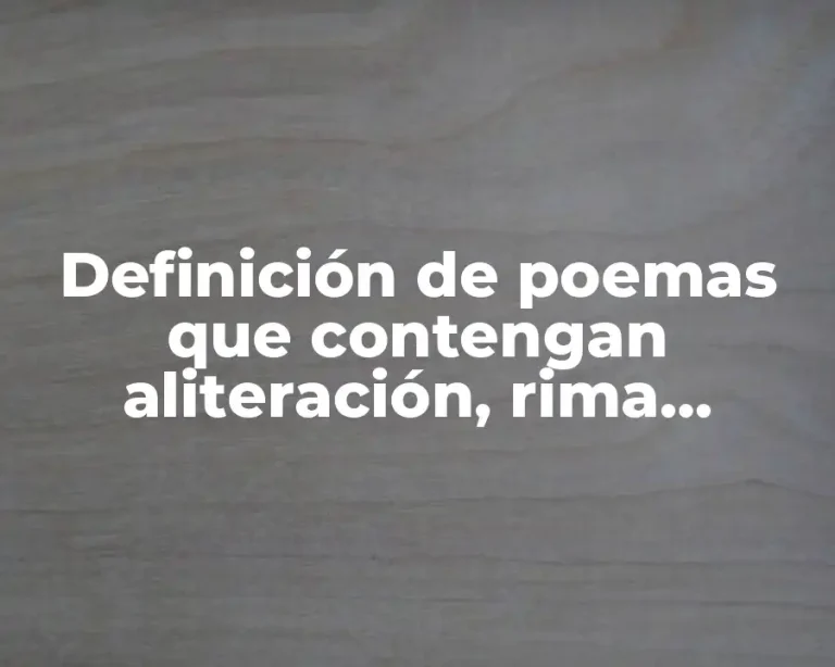 Definición de poemas que contengan aliteración, rima asonante y consonante
