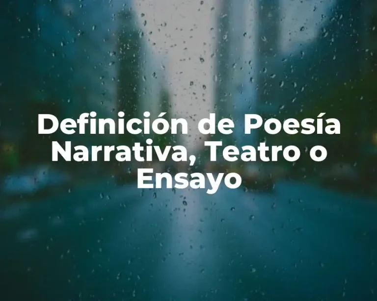 Definición de Poesía Narrativa, Teatro o Ensayo