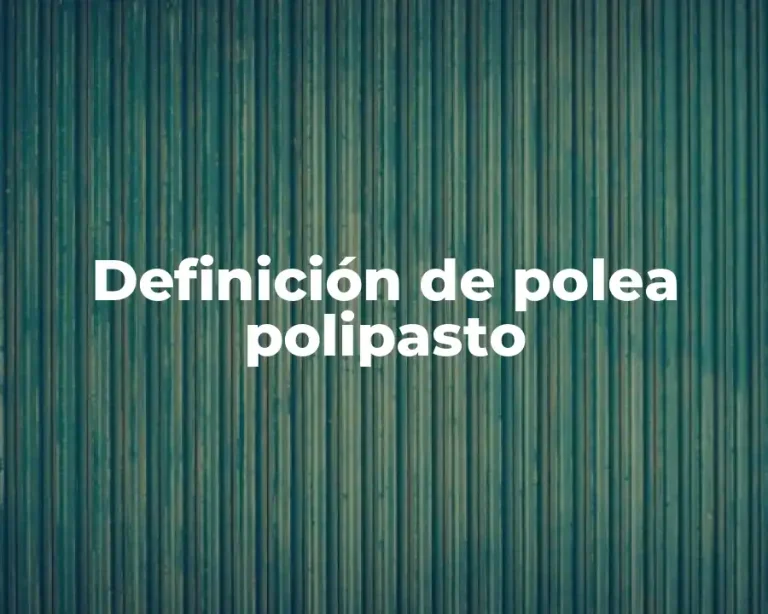 Definición de polea polipasto