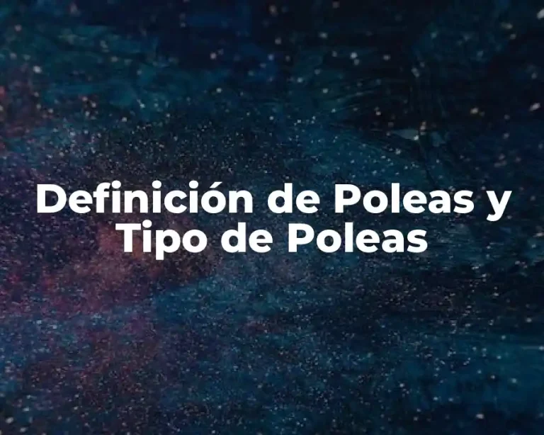 Definición de Poleas y Tipo de Poleas