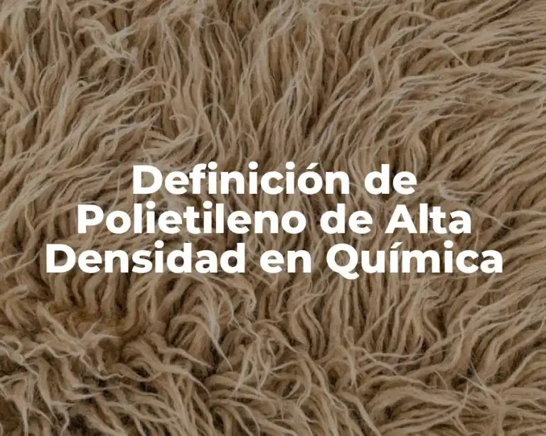 Definición de Polietileno de Alta Densidad en Química