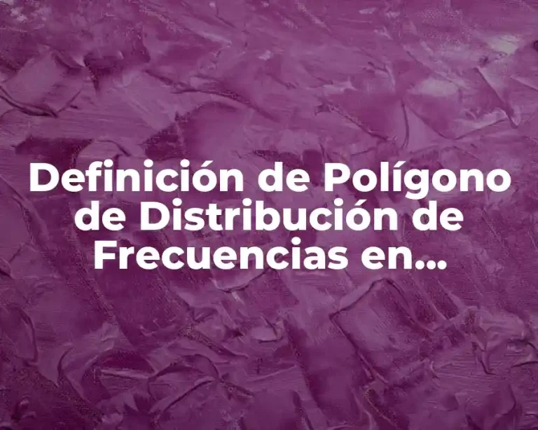 Definición de Polígono de Distribución de Frecuencias en Estadística