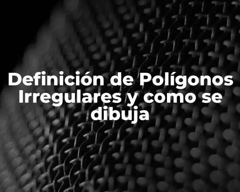 Definición de Polígonos Irregulares y como se dibuja