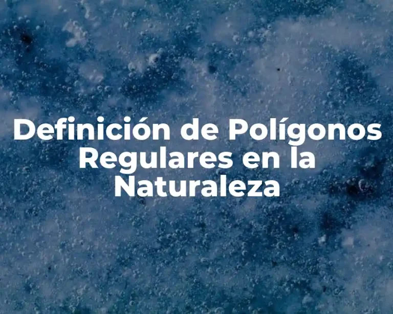 Definición de Polígonos Regulares en la Naturaleza