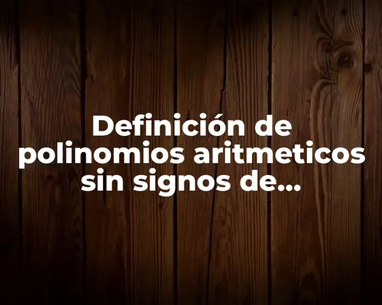Definición de polinomios aritmeticos sin signos de agrupación