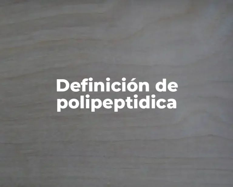 Definición de polipeptidica