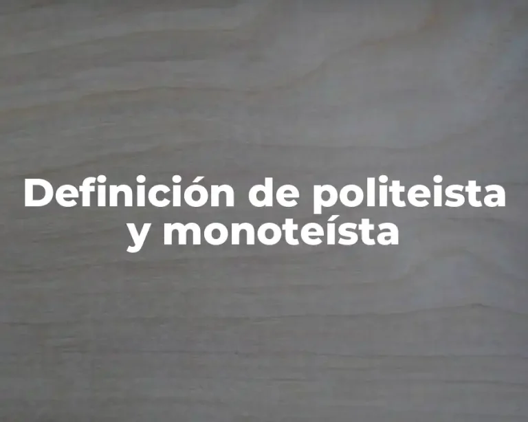 Definición de politeista y monoteísta