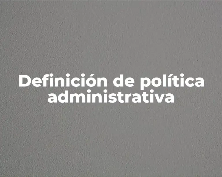 Definición de política administrativa