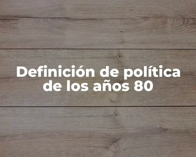 Definición de política de los años 80