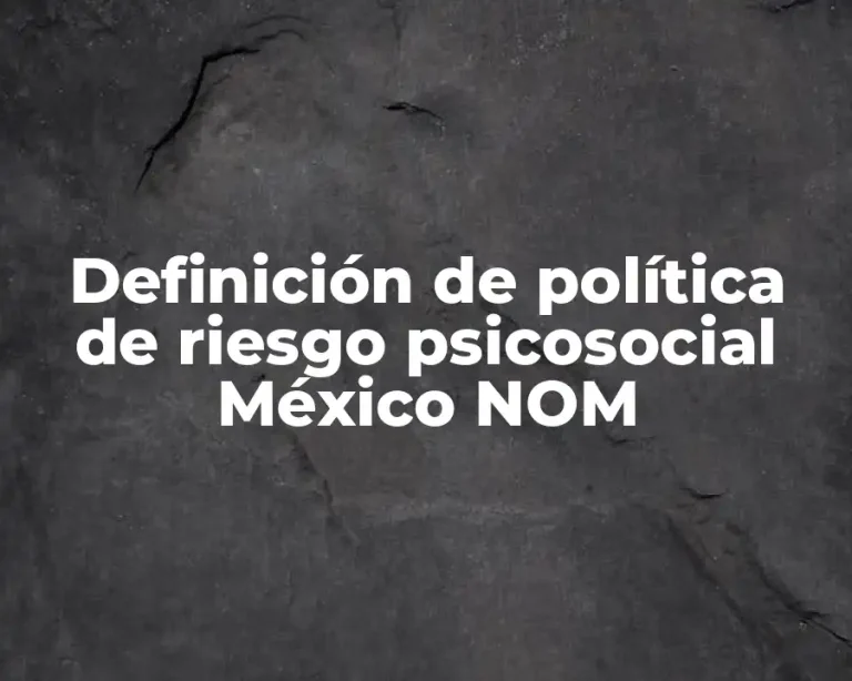 Definición de política de riesgo psicosocial México NOM