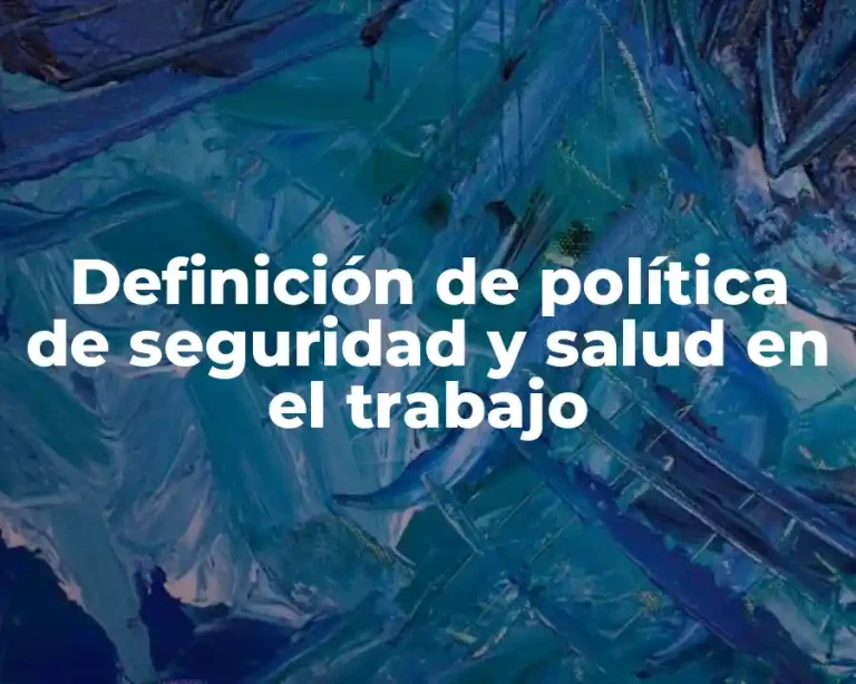Definición de política de seguridad y salud en el trabajo