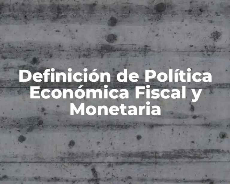 Definición de Política Económica Fiscal y Monetaria