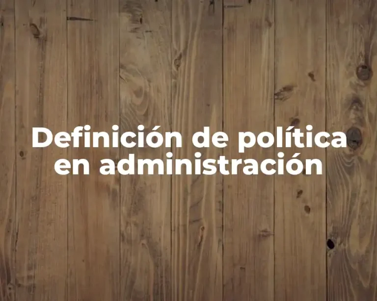 Definición de política en administración