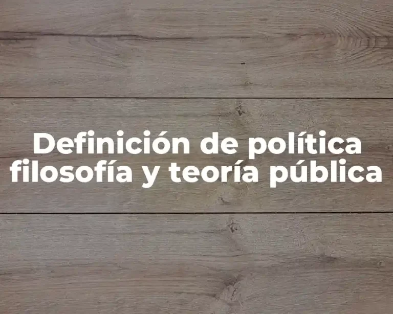 Definición de política filosofía y teoría pública