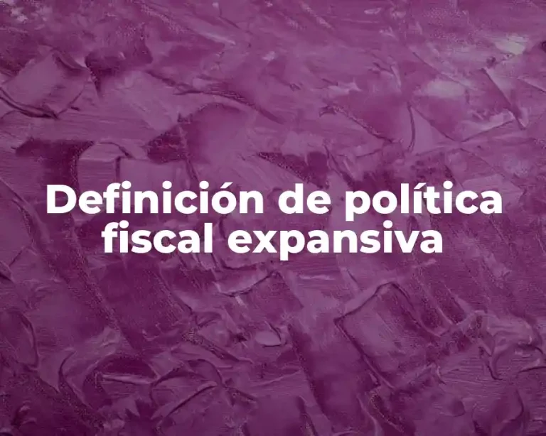 Definición de política fiscal expansiva