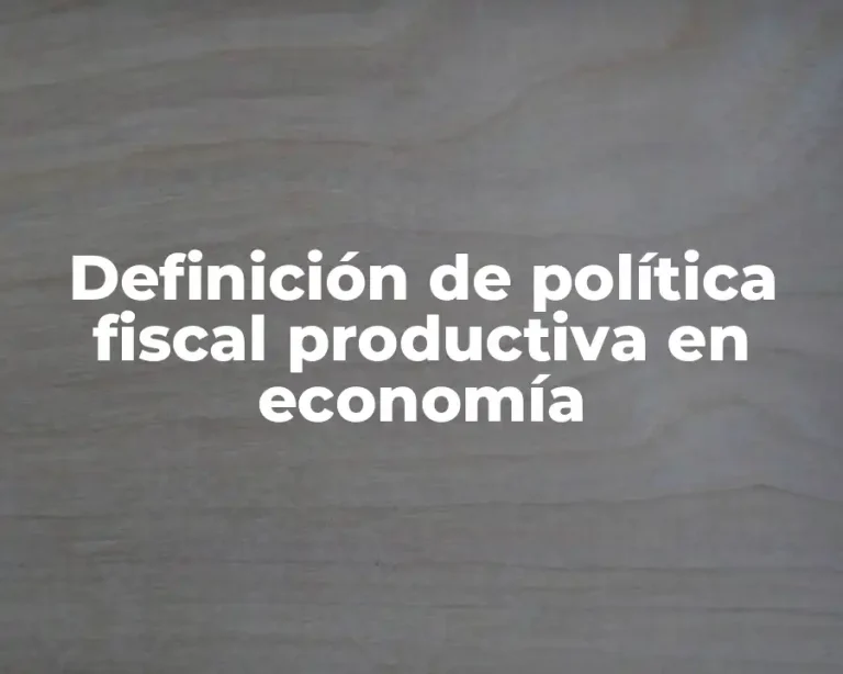 Definición de política fiscal productiva en economía
