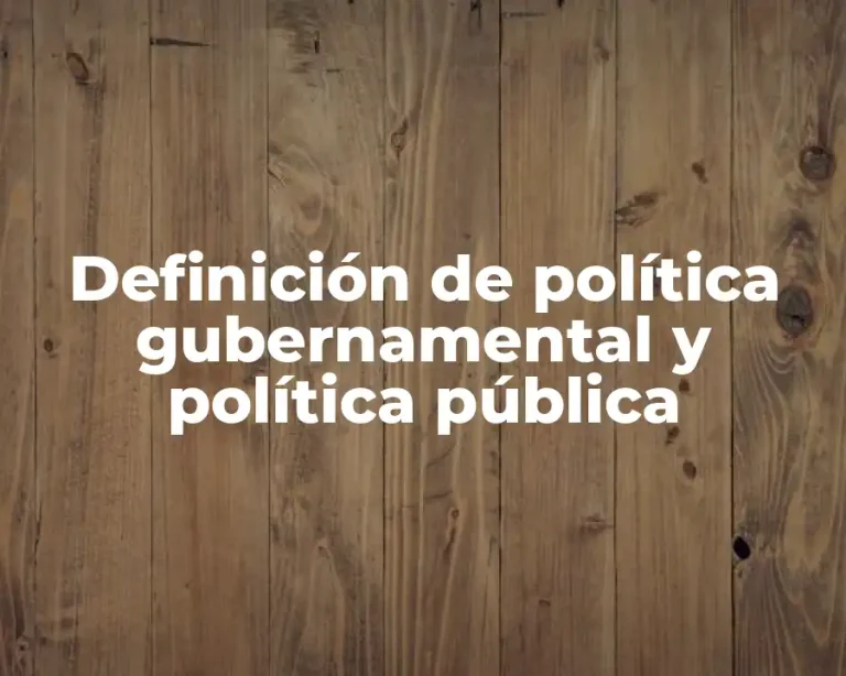 Definición de política gubernamental y política pública