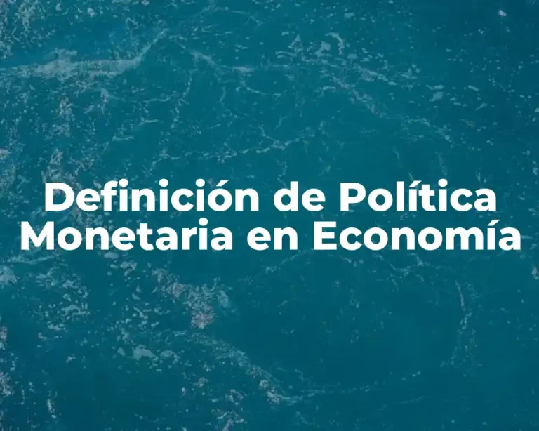 Definición de Política Monetaria en Economía