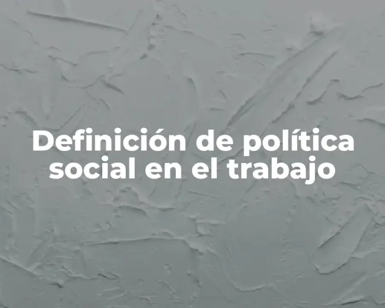 Definición de política social en el trabajo