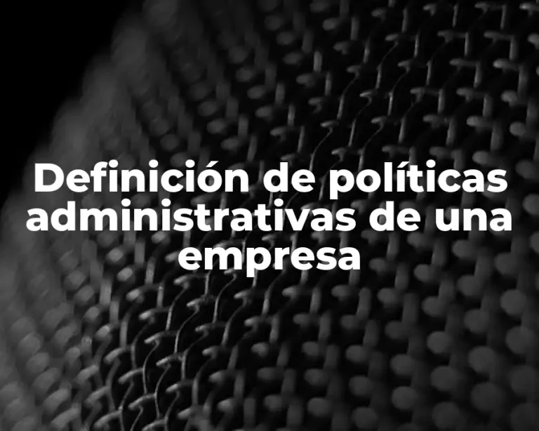 Definición de políticas administrativas de una empresa