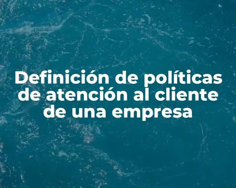 Definición de políticas de atención al cliente de una empresa
