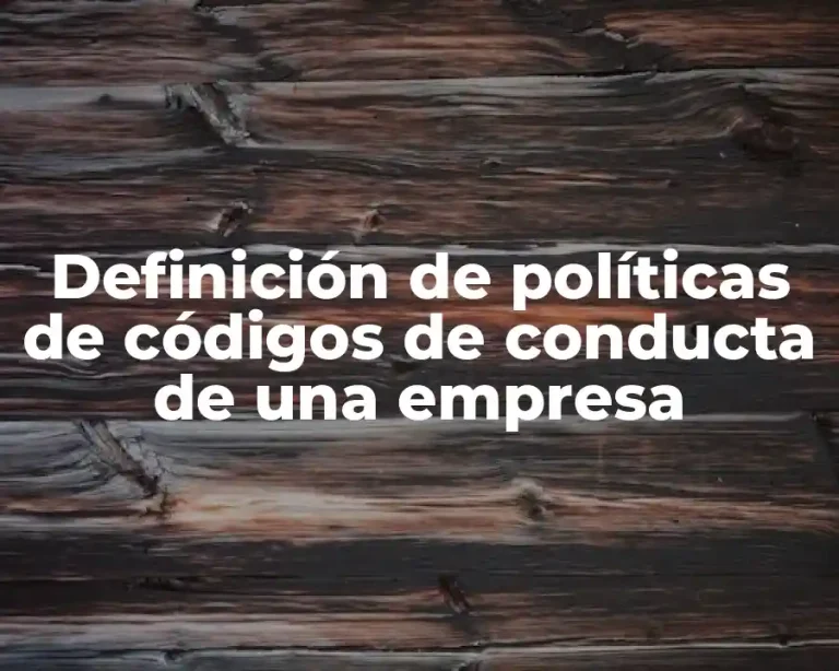 Definición de políticas de códigos de conducta de una empresa
