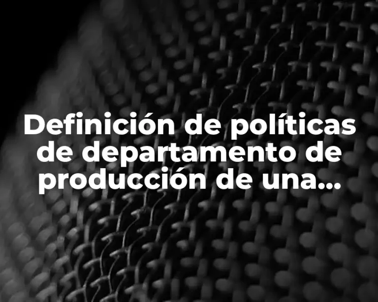 Definición de políticas de departamento de producción de una empresa