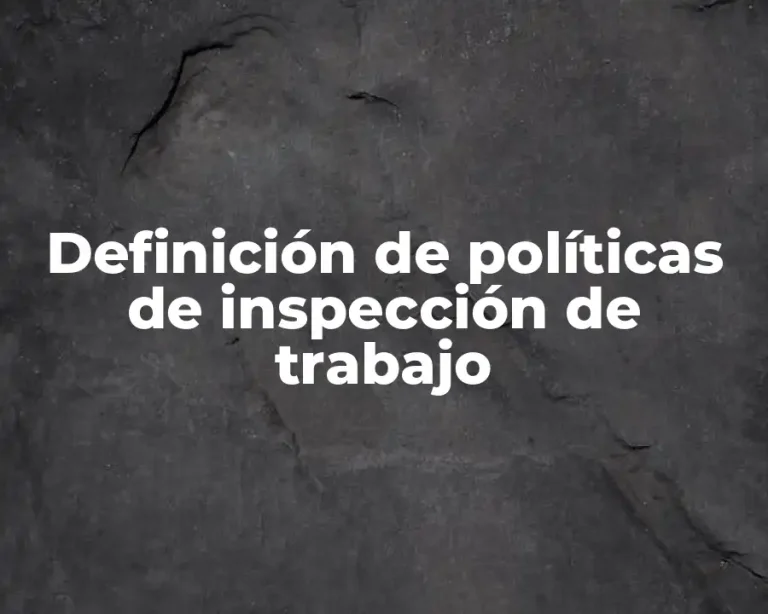 Definición de políticas de inspección de trabajo