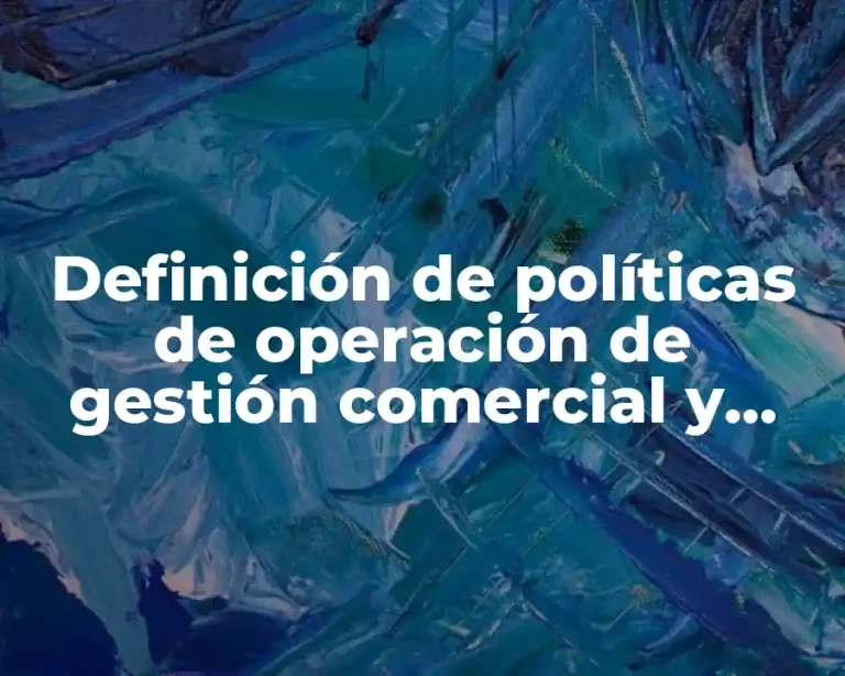 Definición de políticas de operación de gestión comercial y distribución
