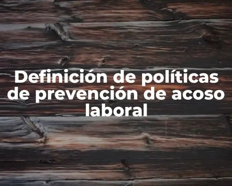 Definición de políticas de prevención de acoso laboral