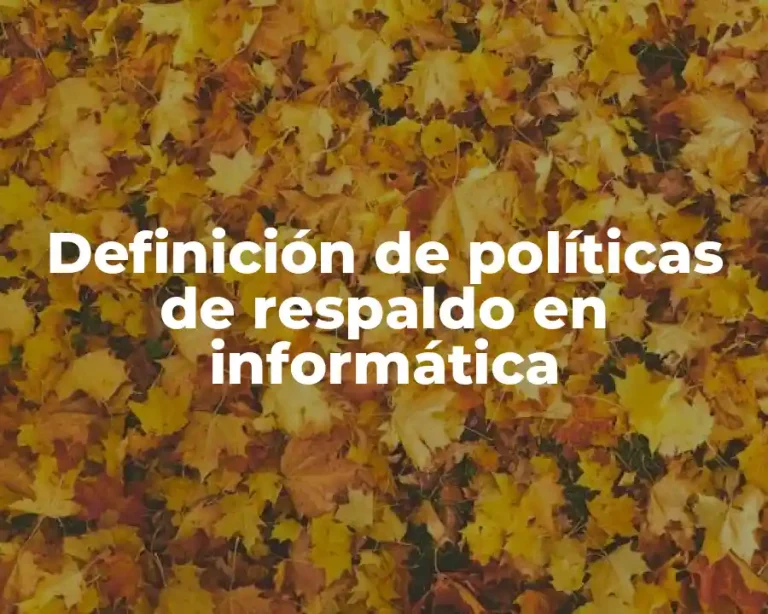 Definición de políticas de respaldo en informática