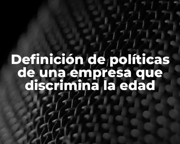 Definición de políticas de una empresa que discrimina la edad