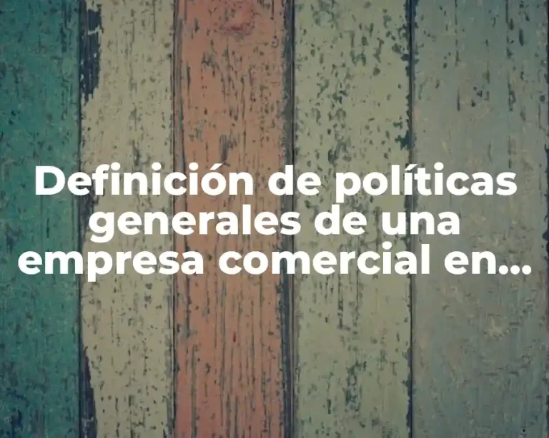 Definición de políticas generales de una empresa comercial en México